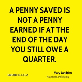 Mary Landrieu - A penny saved is not a penny earned if at the end of ...