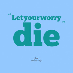 Quotes About: Worry