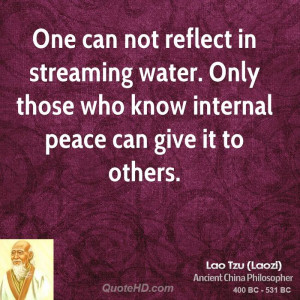 ... water. Only those who know internal peace can give it to others