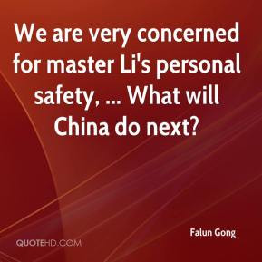 We are very concerned for master Li's personal safety, ... What will ...