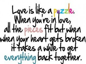 Love is like a Puzzle when your in love all the pieces fit, but when ...
