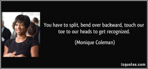 You have to split, bend over backward, touch our toe to our heads to ...