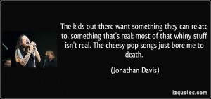 The kids out there want something they can relate to, something that's ...