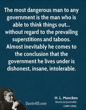 The most dangerous man to any government is the man who is able to ...