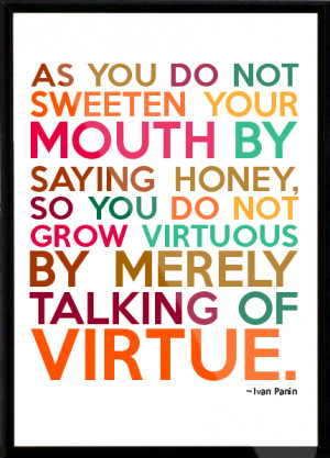 As you do not sweeten your mouth by saying honey, so you do not grow ...
