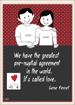 Inspirational Love Quotes. We have the greatest pre-nuptial agreement ...
