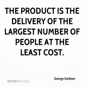 George Gerbner - The product is the delivery of the largest number of ...