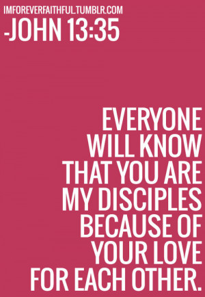 that you’re my disciples when you have love for one another.