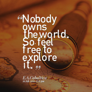 Quotes Picture: beeeeeepody owns the world so, feel free to explore it