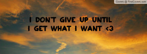 don't give up until i get what i want 3 , Pictures
