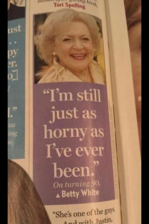 ... betty white 2 i m still just as horny as i ve ever been betty white