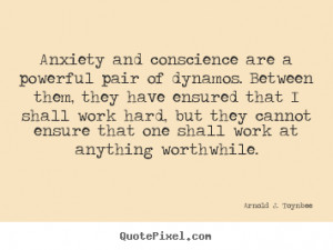 Motivational quotes - Anxiety and conscience are a powerful pair of ...