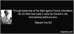 Through leadership of the fight against French colonialism, Ho Chi ...