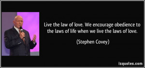Live the law of love. We encourage obedience to the laws of life when ...