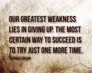 Our greatest weakness…” -Thomas Edison motivational inspirational ...
