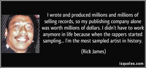 millions of selling records so my publishingpany alone was worth