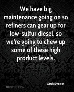Sarah Emerson - We have big maintenance going on so refiners can gear ...