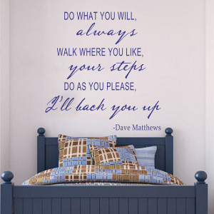 Dave Matthews Quote - Do what you will,always walk where you like ...