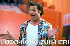 Ace Ventura is lets say interesting but soo funny! Great movie:) More