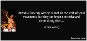 ... they can break a corrosive and demoralizing silence. - Ellen Willis