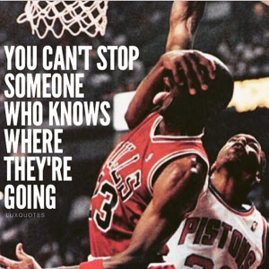 You can’t stop someone who’s knows where they’re going” # ...