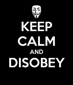 Keep Calm and Disobey