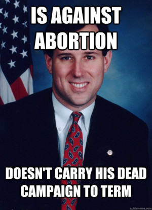 against abortion doesn 39 t carry his dead campaign to term is against