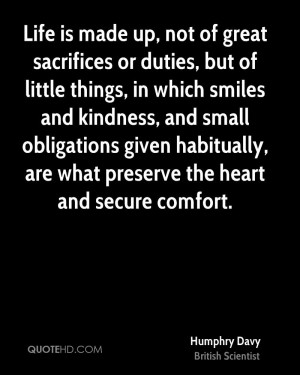Life is made up, not of great sacrifices or duties, but of little ...