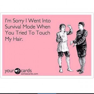 Don't touch my hair lol