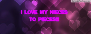 LOVE MY NIECES TO PIECES Profile Facebook Covers