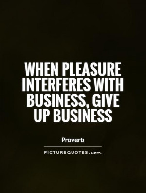 Business Quotes Proverb Quotes Pleasure Quotes