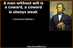 Coward Quotes A man without will is a coward
