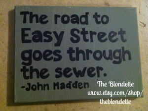 ... road to easy street goes through the sewer John Madden quote canvas