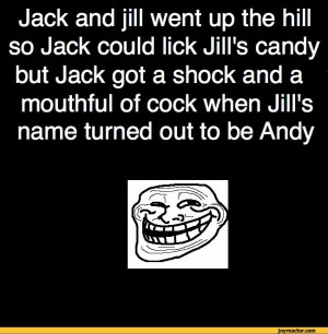 Jack and jill went up the hill so Jack could lick Jill's candy but ...