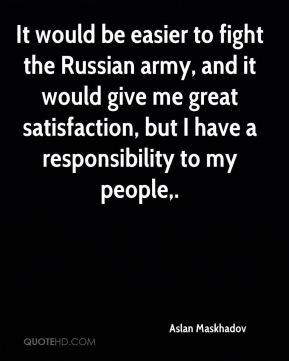 Aslan Maskhadov - It would be easier to fight the Russian army, and it ...