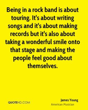 Being in a rock band is about touring. It's about writing songs and it ...
