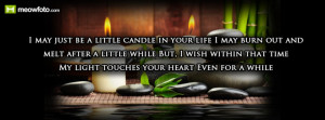 may just be a little candle in your life I may burn out and melt ...