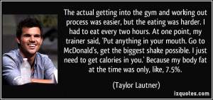The actual getting into the gym and working out process was easier ...