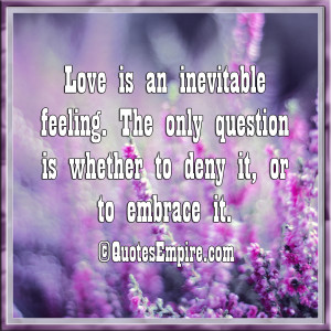 Love is an inevitable feeling. The only question is whether to deny it ...