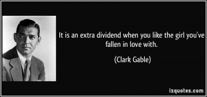 ... when you like the girl you've fallen in love with. - Clark Gable