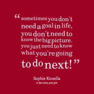 ... you don't need to know the big picture you just need to know what you