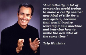 Trip hawkins famous quotes 2