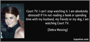 quote-court-tv-i-can-t-stop-watching-it-i-am-absolutely-obsessed-if-i ...