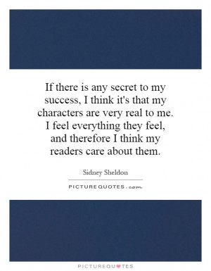If there is any secret to my success, I think it's that my characters ...