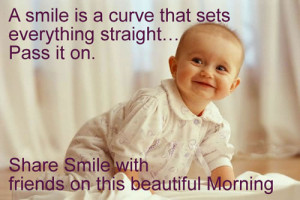 smile is a curve that sets everything straight... Pass it on. Share ...