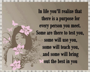 In Life You´ll Realize That There Is A Purpose For Every Person You ...