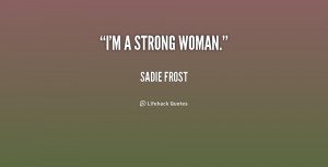 quote-Sadie-Frost-im-a-strong-woman-159852.png