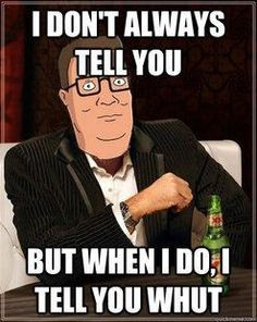 in the world interesting man king of the hill meme hank hill soo happy ...