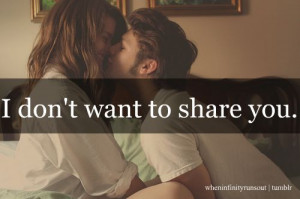 Don’t Want to Share You ~ Being In Love Quote