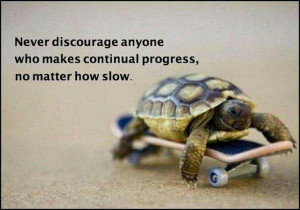 ... discourage anyone who makes continual progress, No matter how slow